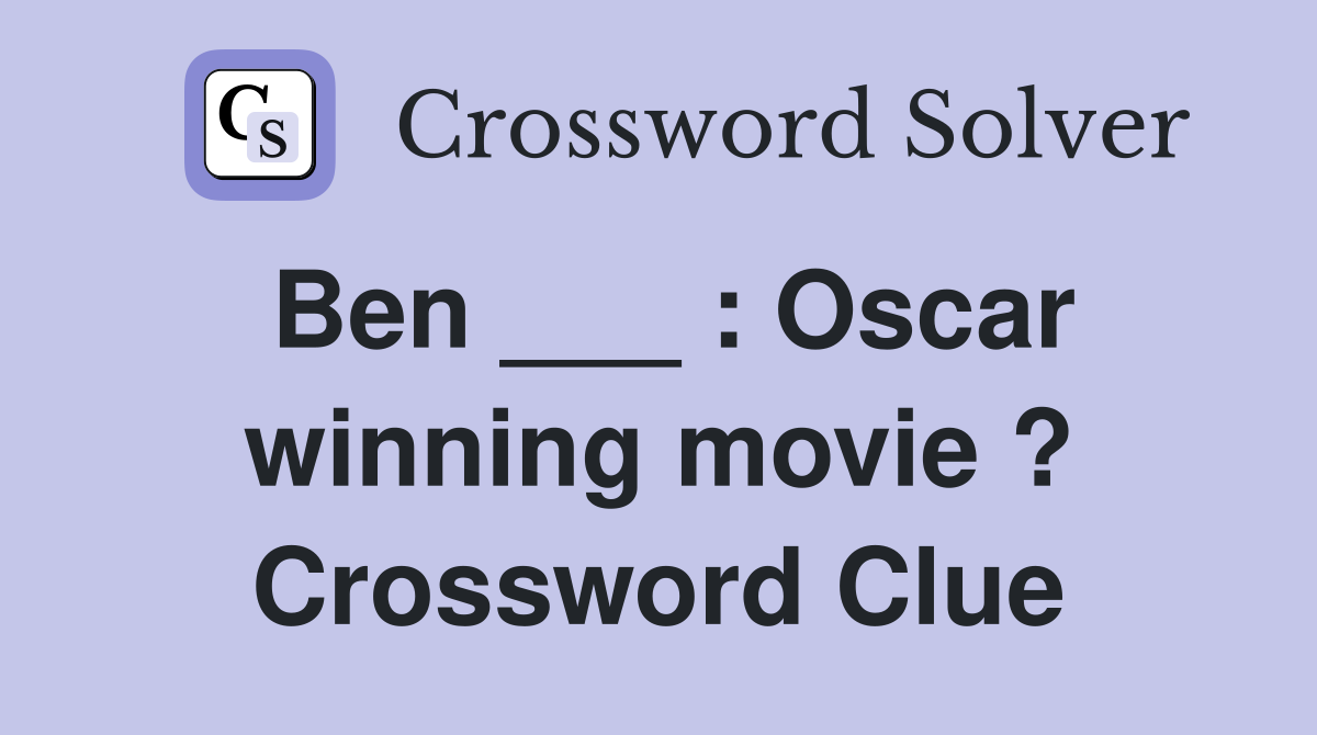 Ben ___ : Oscar winning movie ? Crossword Clue