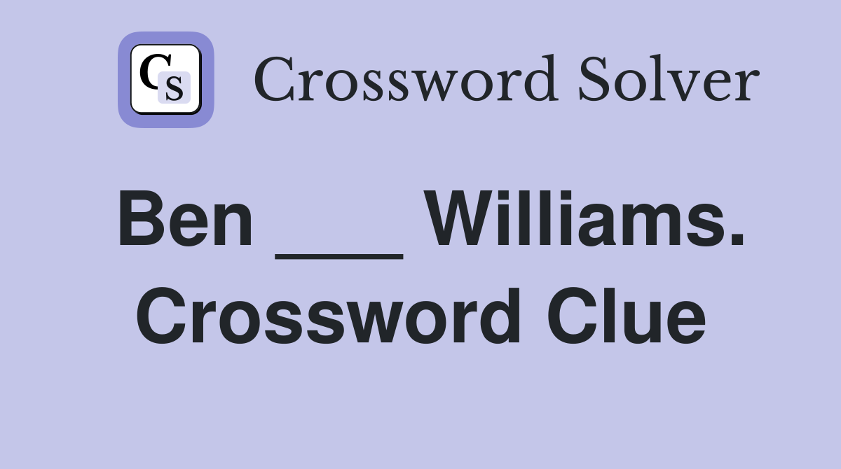 Ben ___ Williams. Crossword Clue