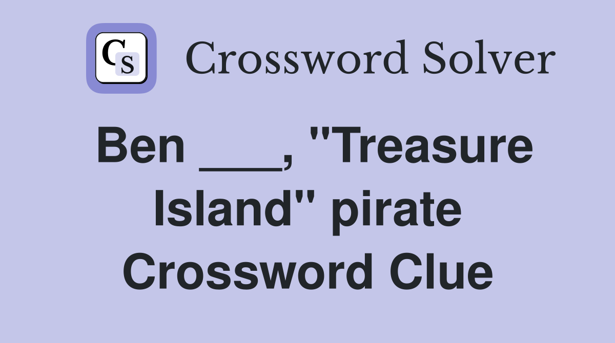 Ben ___, "Treasure Island" pirate Crossword Clue