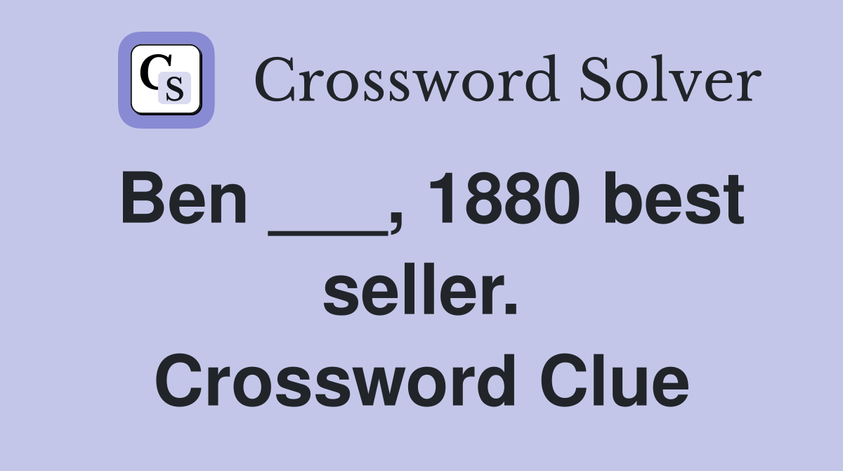 Ben ___, 1880 best seller. Crossword Clue