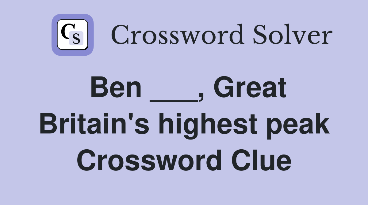 Ben ___, Great Britain's highest peak Crossword Clue