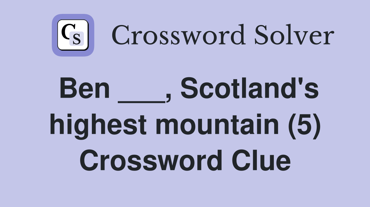 Ben ___, Scotland's highest mountain (5) Crossword Clue