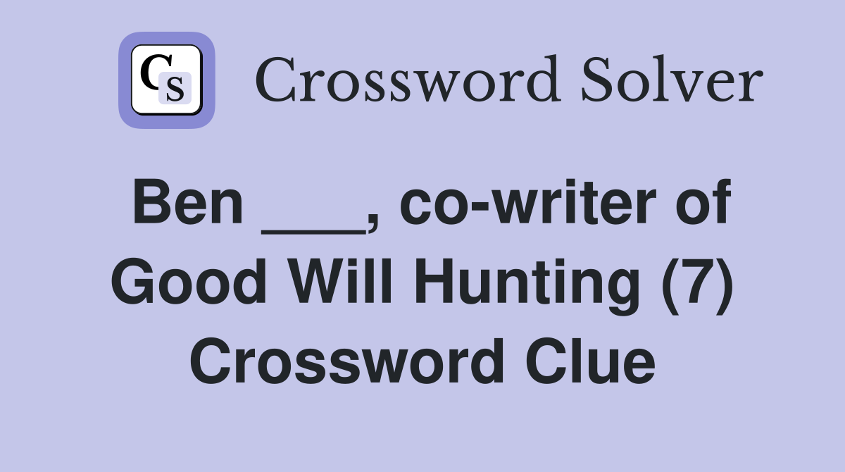 Ben ___, co-writer of Good Will Hunting (7) Crossword Clue