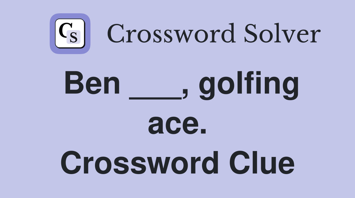 Ben ___, golfing ace. Crossword Clue