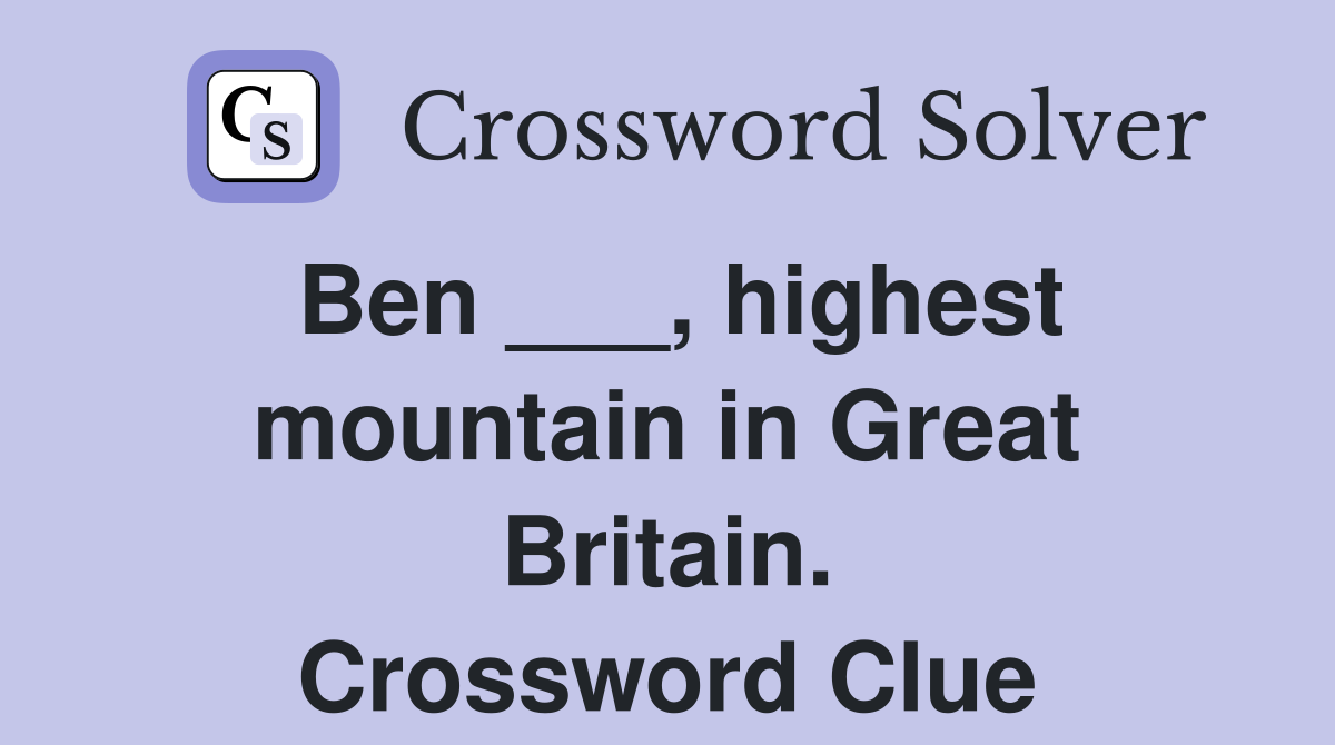 Ben ___, highest mountain in Great Britain. Crossword Clue