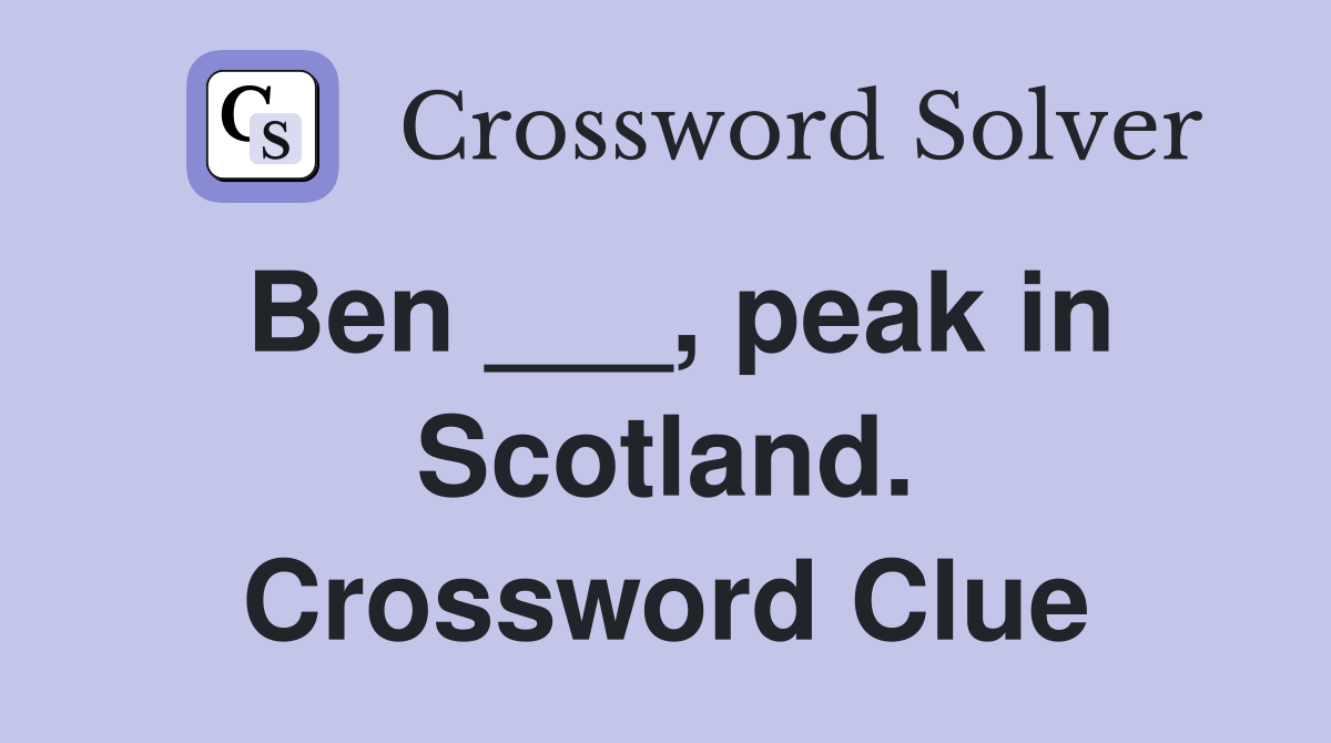 Ben ___, peak in Scotland. Crossword Clue