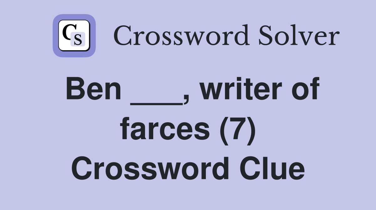 Ben ___, writer of farces (7) Crossword Clue