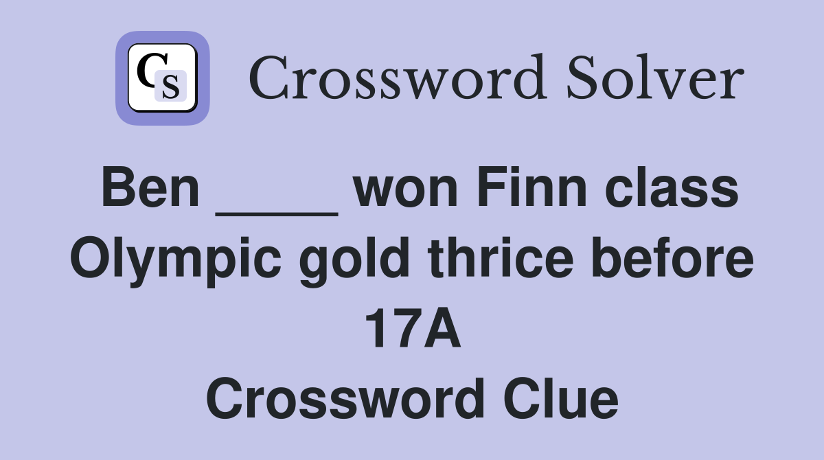 Ben ____ won Finn class Olympic gold thrice before 17A Crossword Clue