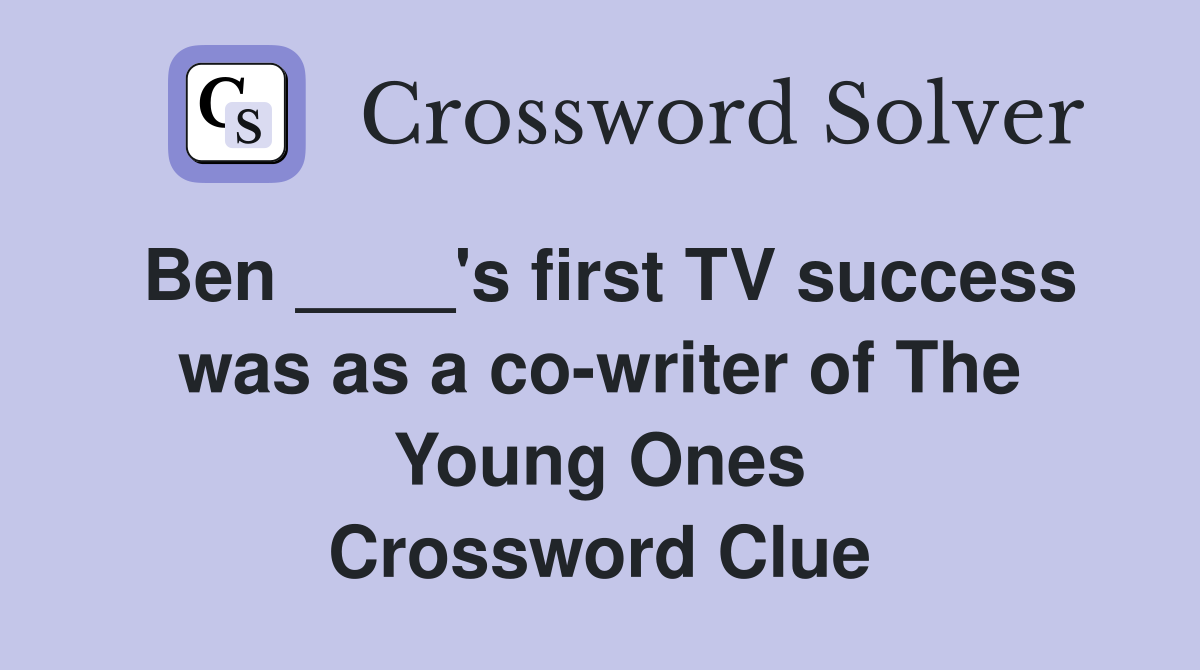 Ben ____'s first TV success was as a co-writer of The Young Ones Crossword Clue