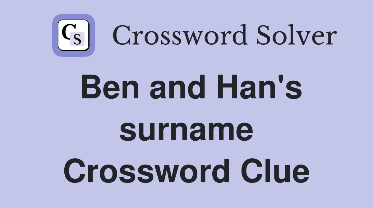 Ben and Han's surname Crossword Clue