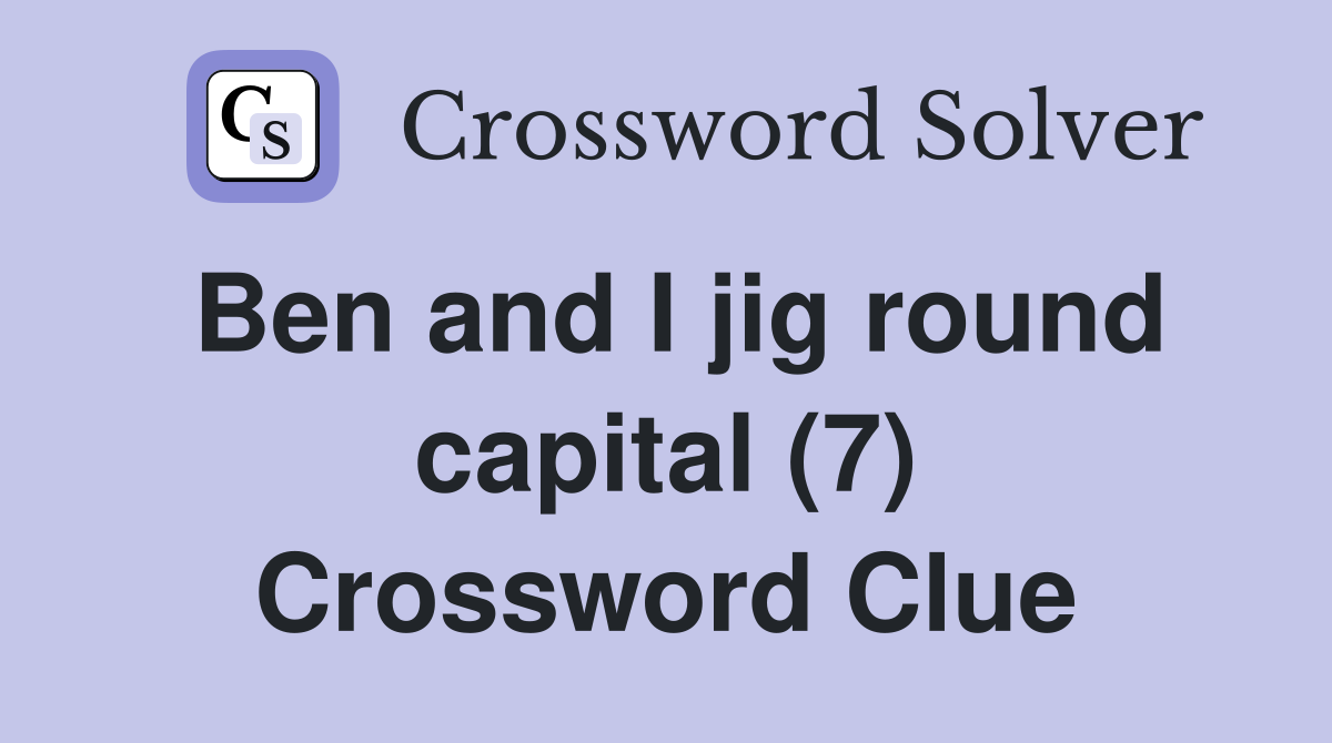 Ben and I jig round capital (7) Crossword Clue