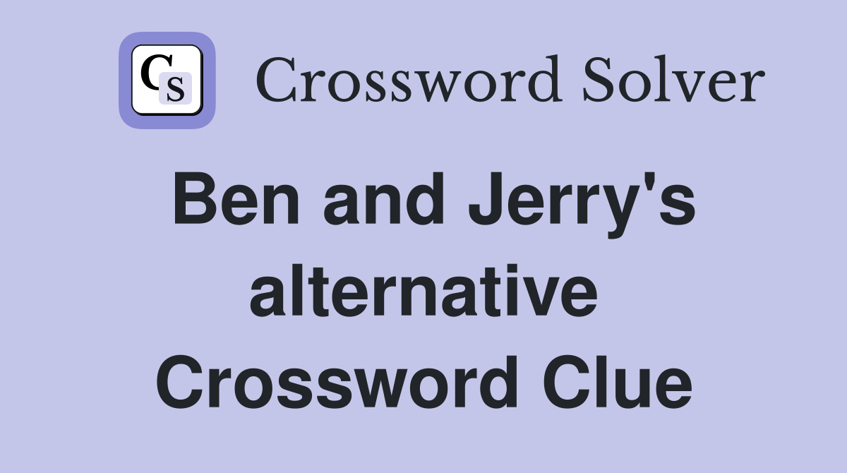 Ben and Jerry's alternative Crossword Clue