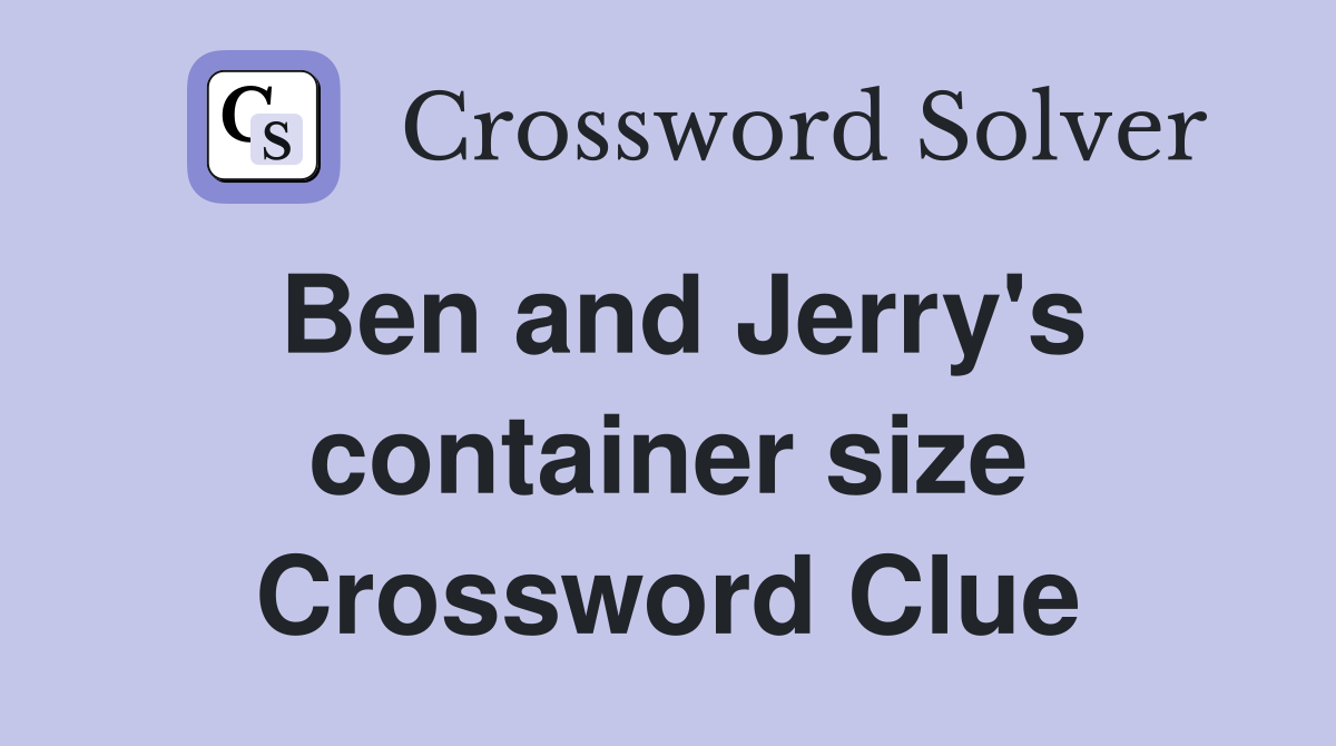 Ben and Jerry's container size Crossword Clue