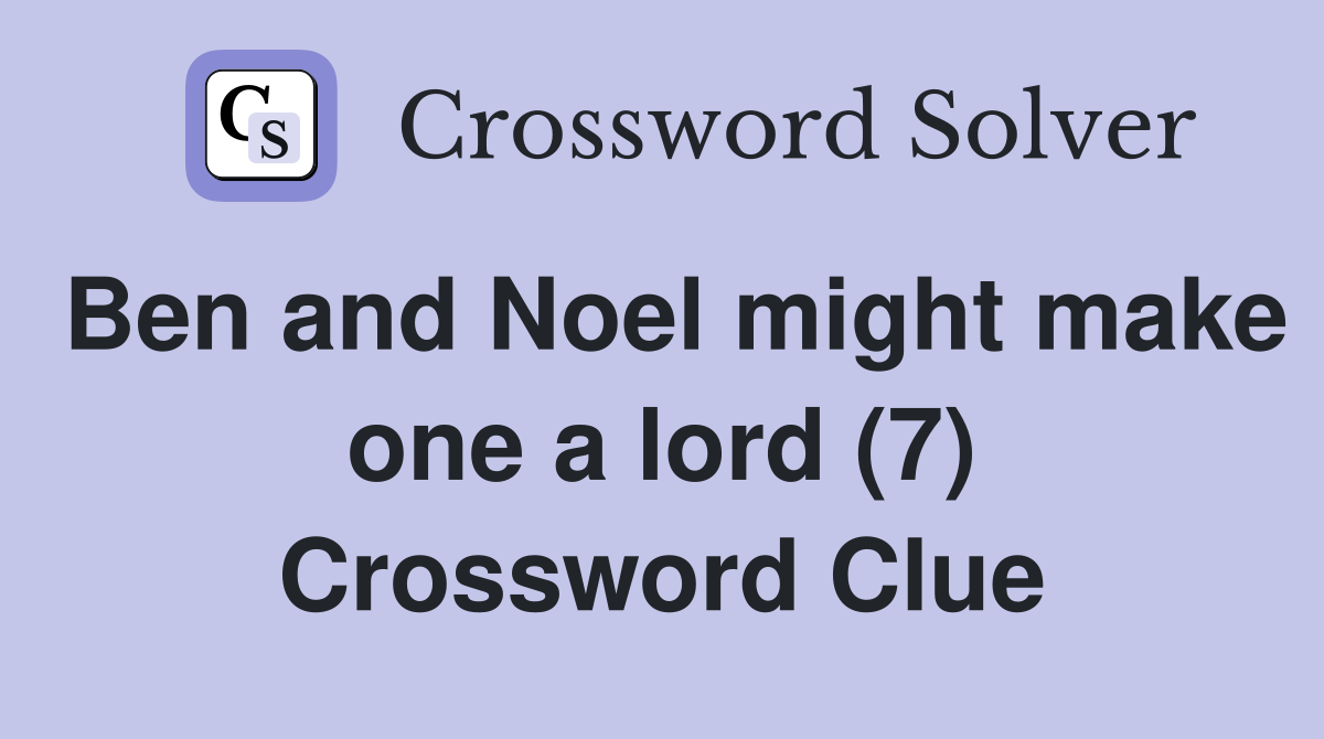 Ben and Noel might make one a lord (7) Crossword Clue