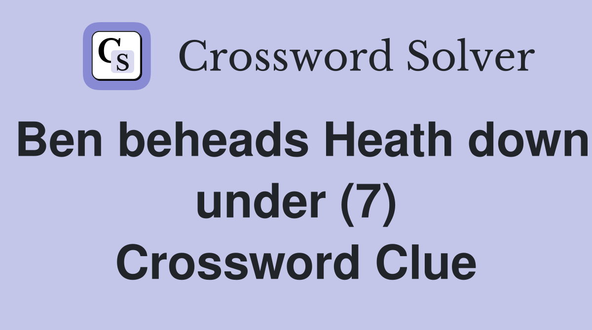 Ben beheads Heath down under (7) Crossword Clue