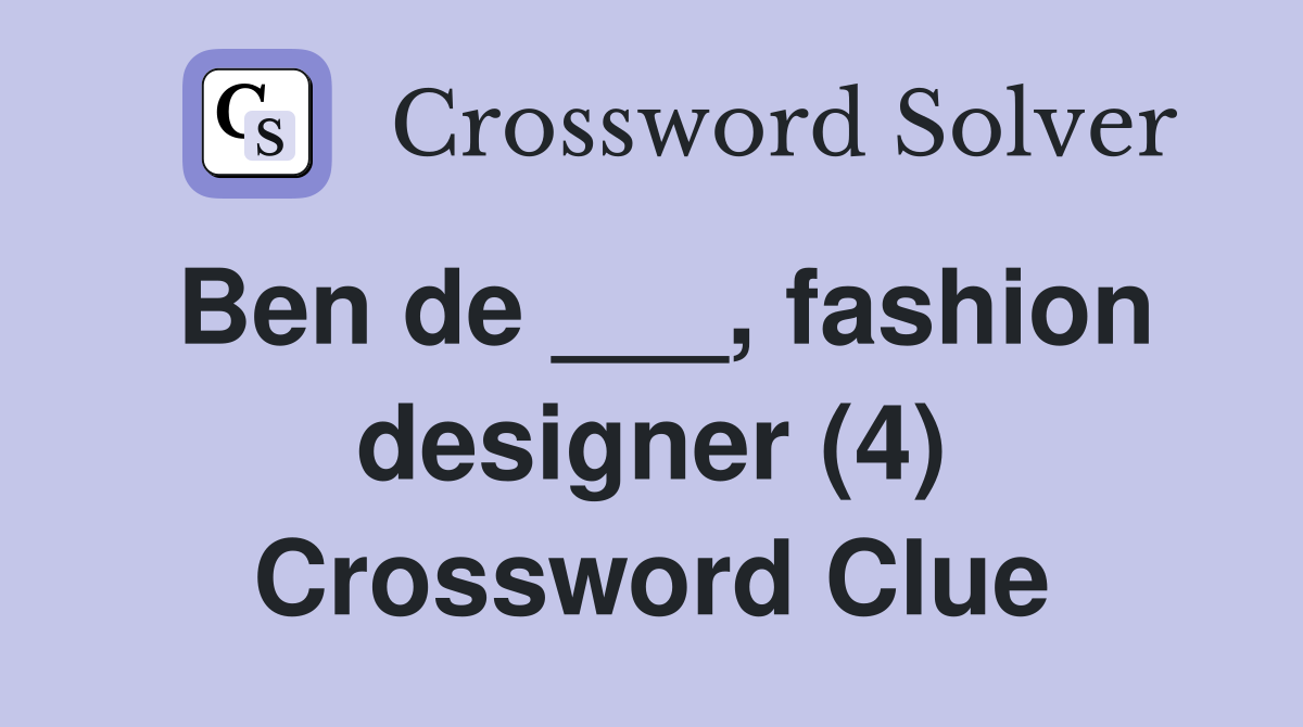 Ben de ___, fashion designer (4) Crossword Clue