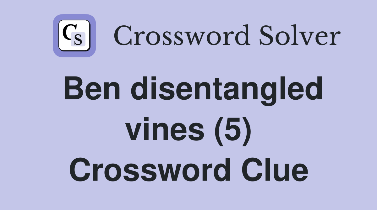 Ben disentangled vines (5) Crossword Clue