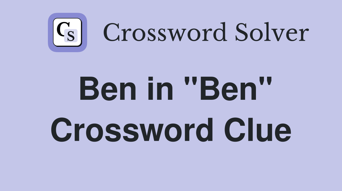 Ben in "Ben" Crossword Clue