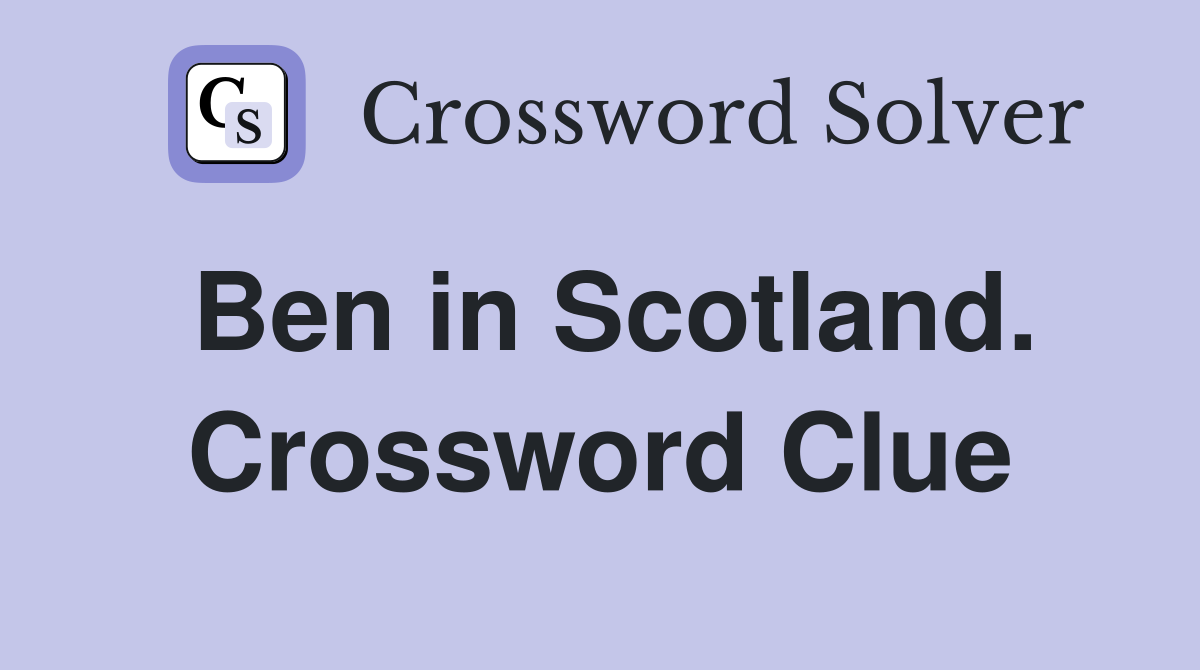 Ben in Scotland. Crossword Clue