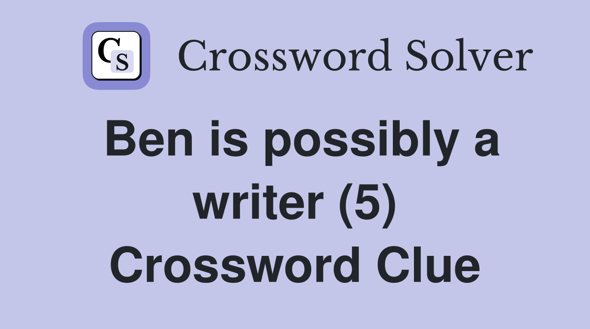 Ben is possibly a writer (5) Crossword Clue