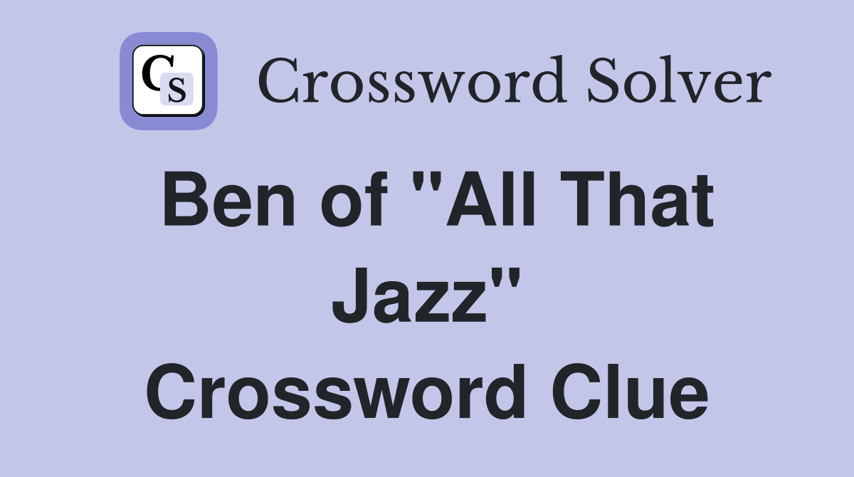 Ben of "All That Jazz" Crossword Clue