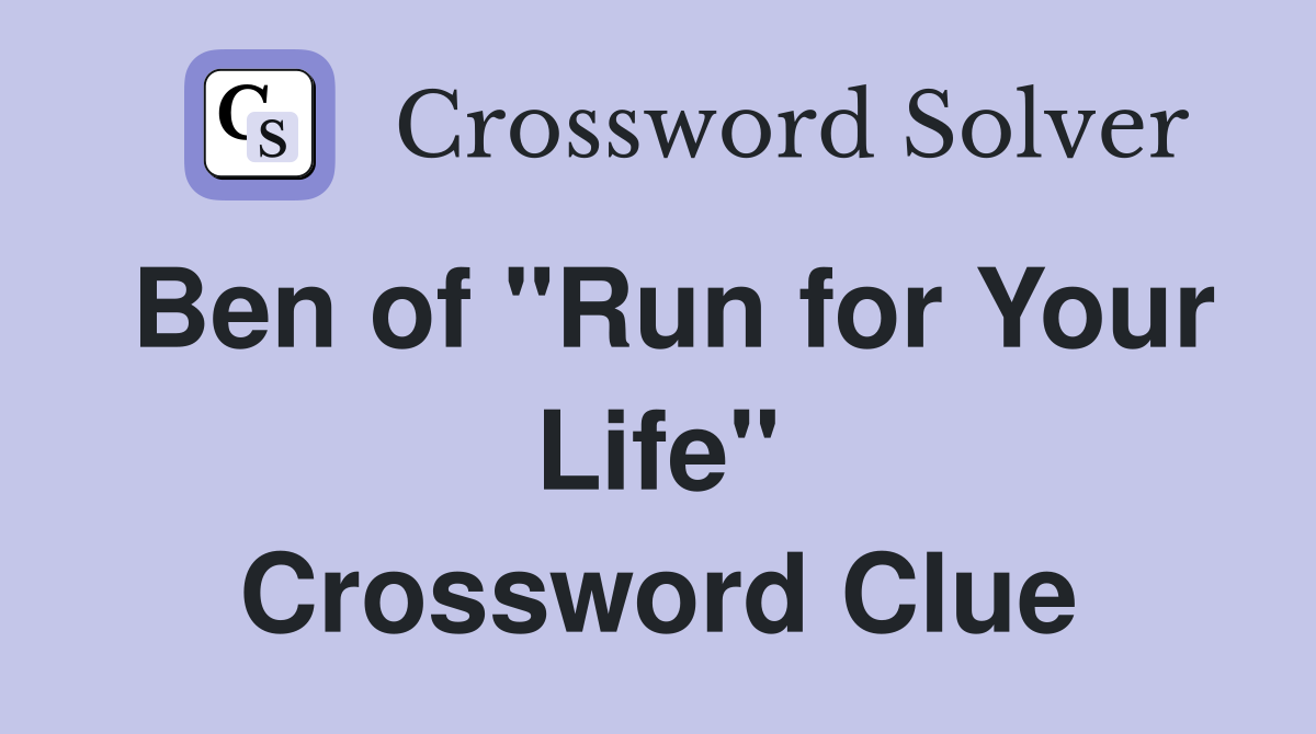 Ben of "Run for Your Life" Crossword Clue