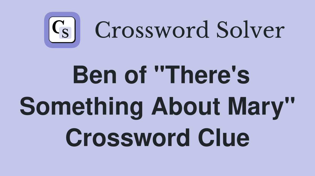 Ben of "There's Something About Mary" Crossword Clue