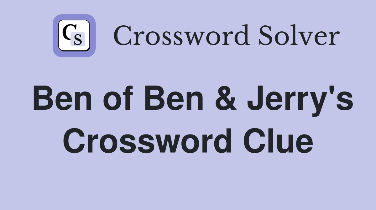Ben of Ben & Jerry's Crossword Clue