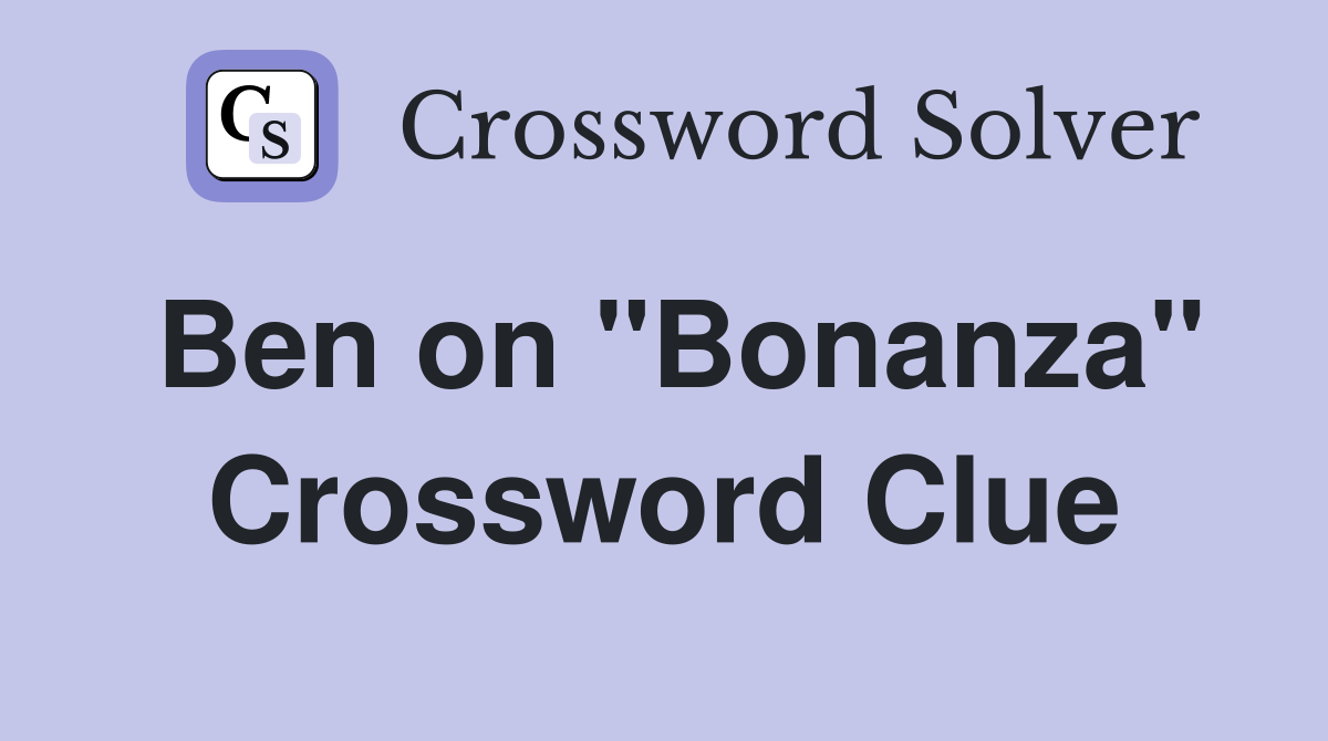 Ben on "Bonanza" Crossword Clue