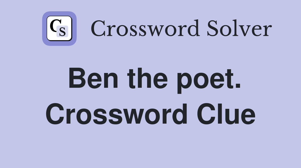 Ben the poet. Crossword Clue