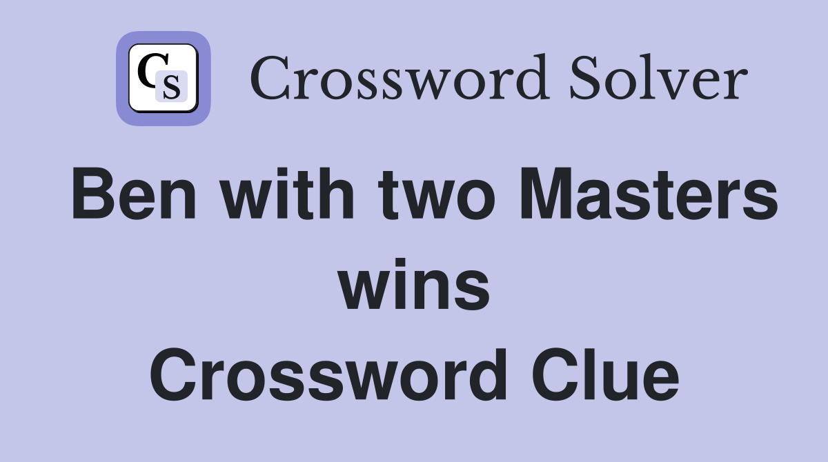 Ben with two Masters wins Crossword Clue