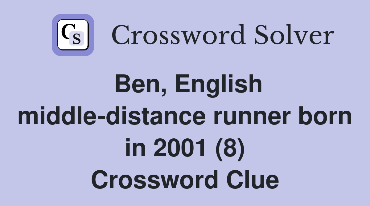 Ben, English middle-distance runner born in 2001 (8) Crossword Clue