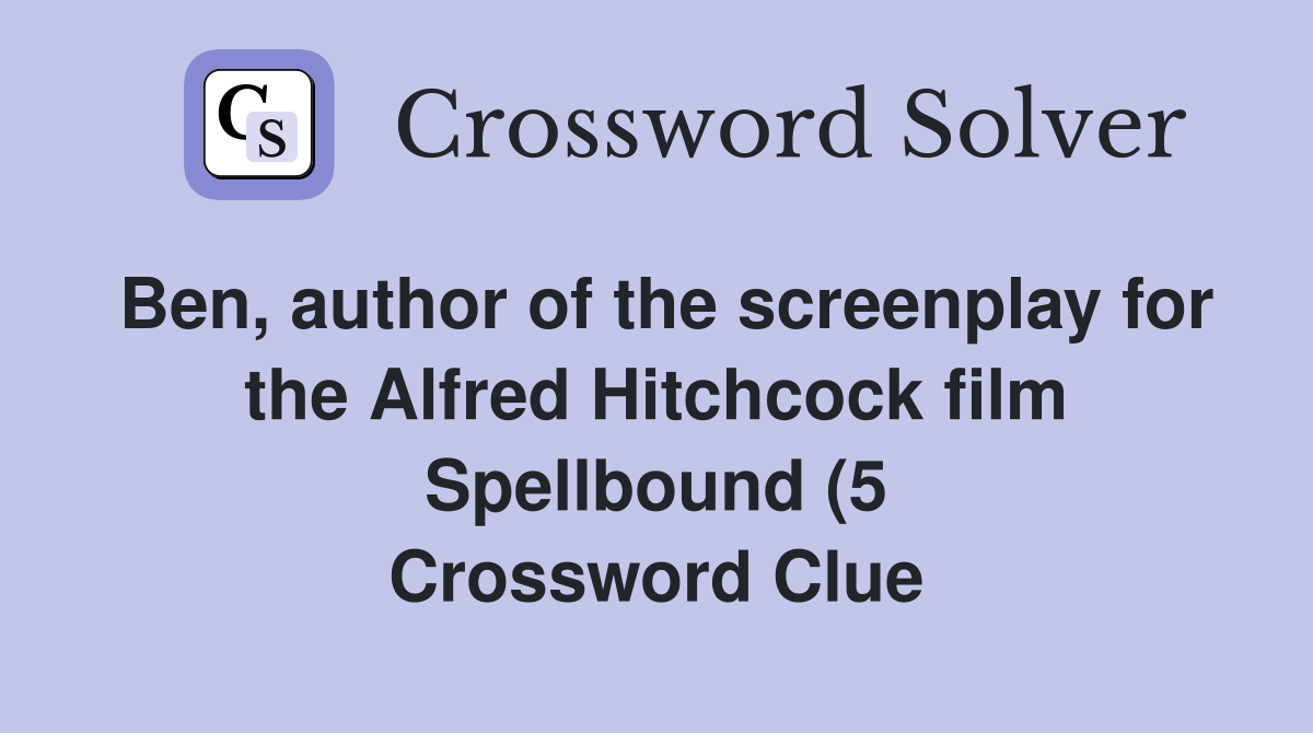 Ben author of the screenplay for the Alfred Hitchcock film Spellbound Ben author of the screenplay for the Alfred Hitchcock film Spellbound