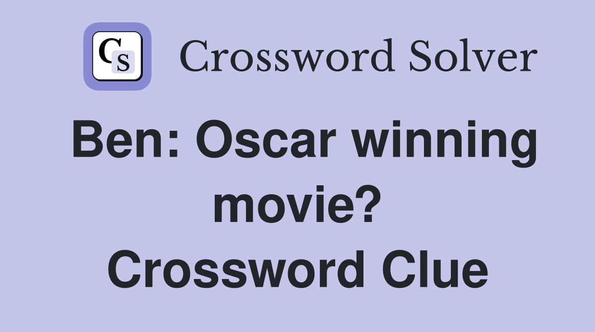 Ben: Oscar winning movie? Crossword Clue