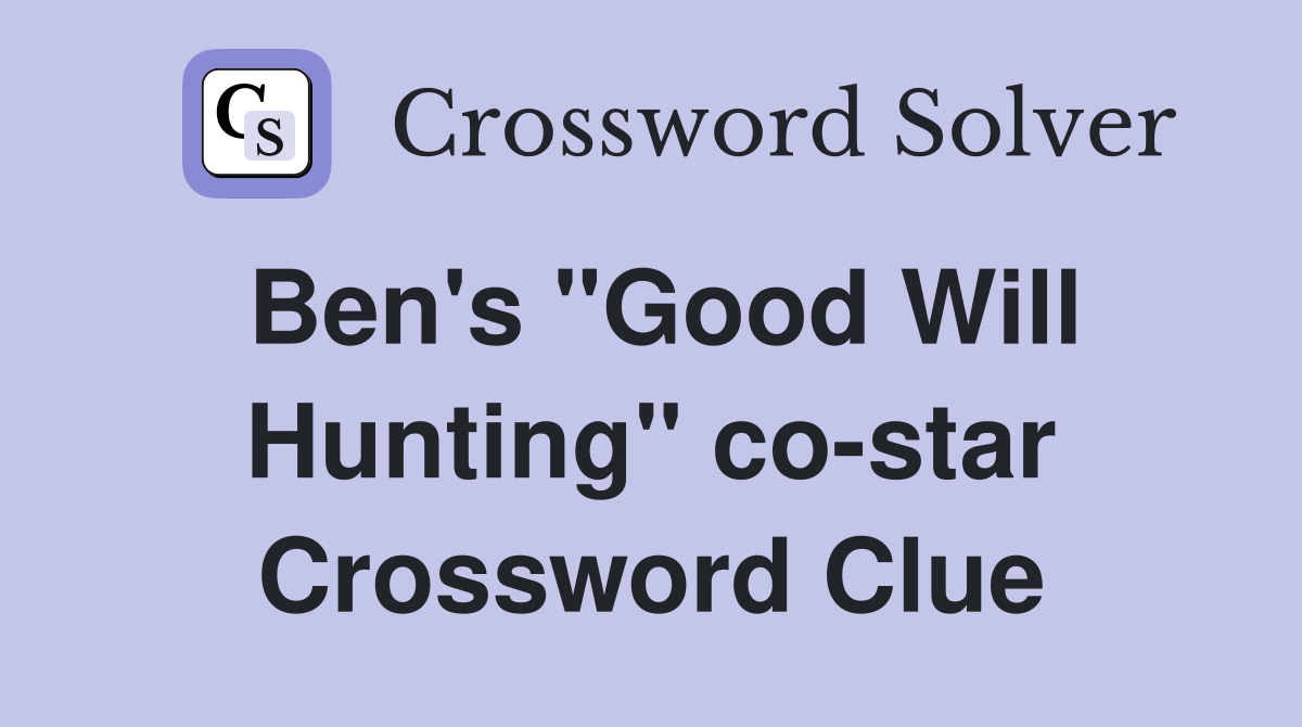 Ben's "Good Will Hunting" co-star Crossword Clue