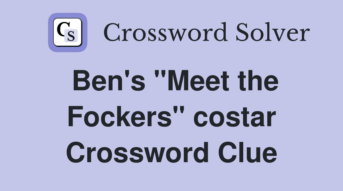 Ben's "Meet the Fockers" costar Crossword Clue