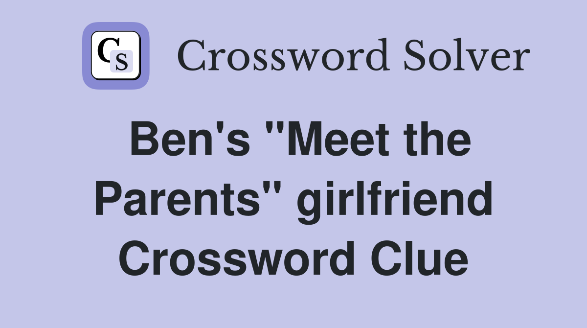Ben's "Meet the Parents" girlfriend Crossword Clue