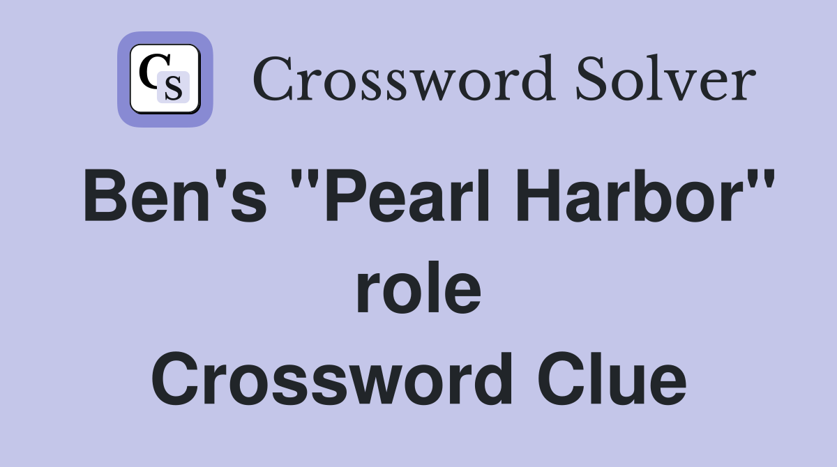 Ben's "Pearl Harbor" role Crossword Clue