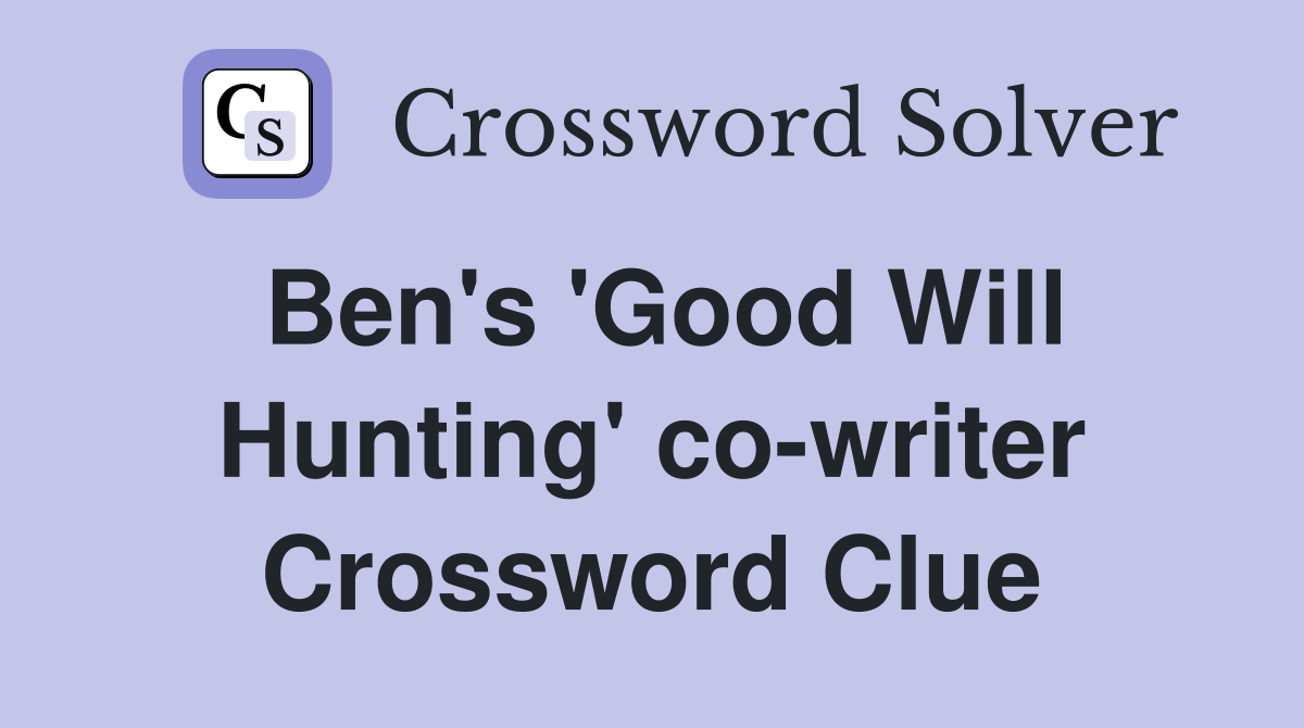 Ben's 'Good Will Hunting' co-writer Crossword Clue