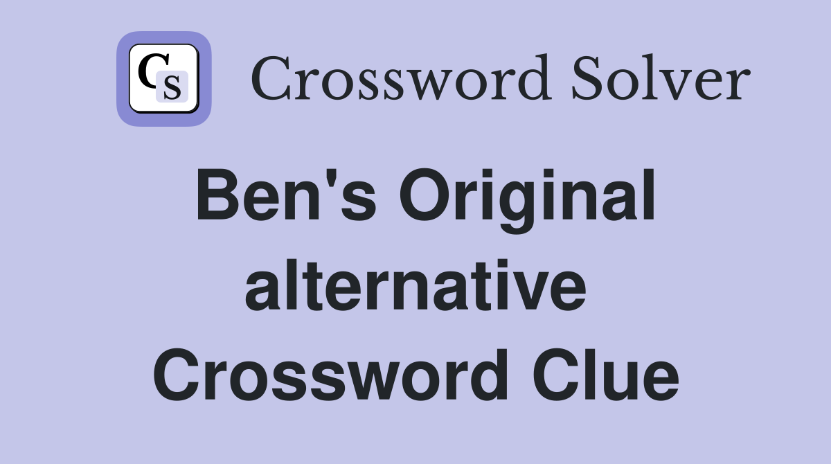 Ben's Original alternative Crossword Clue