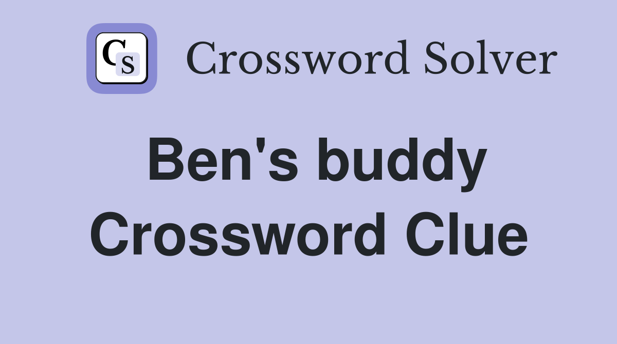 Ben's buddy Crossword Clue