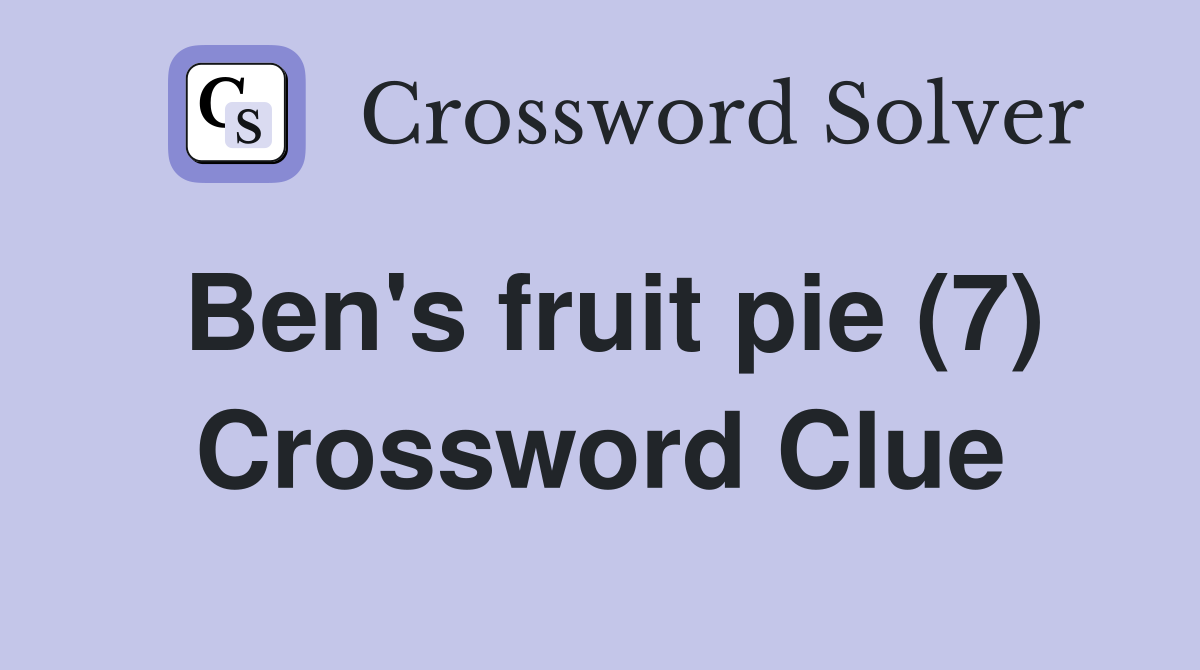 Ben's fruit pie (7) Crossword Clue