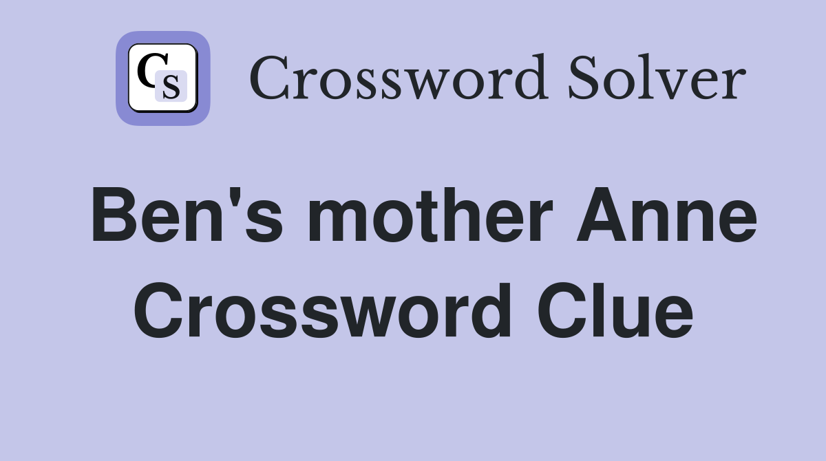 Ben's mother Anne Crossword Clue