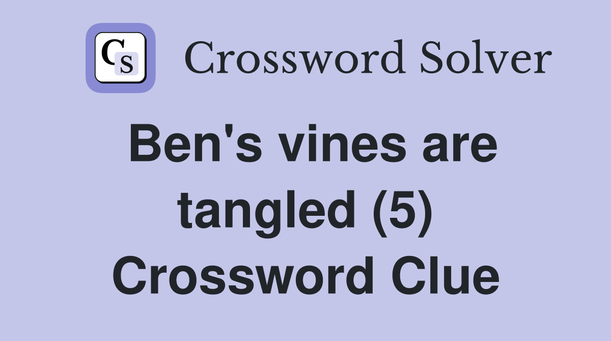 Ben's vines are tangled (5) Crossword Clue