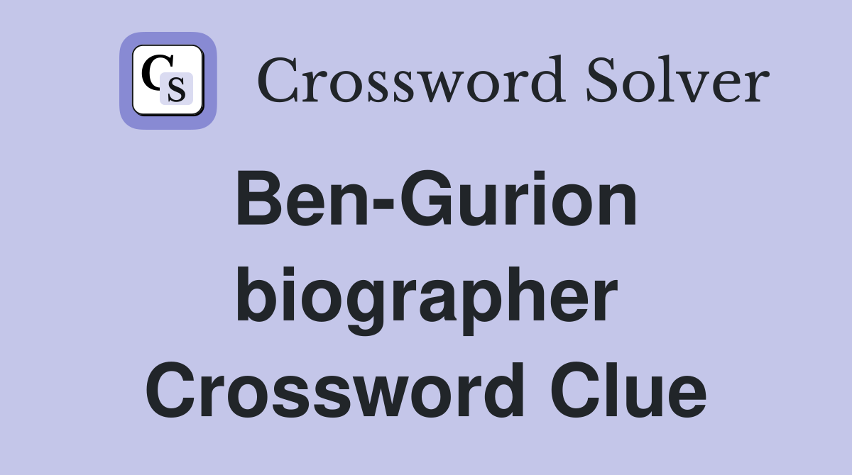 Ben-Gurion biographer Crossword Clue