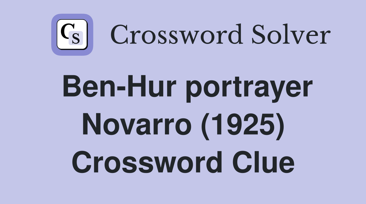 Ben-Hur portrayer Novarro (1925) Crossword Clue