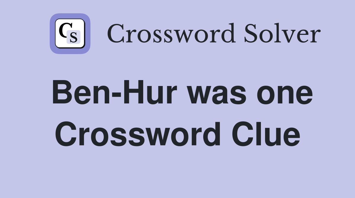 Ben-Hur was one Crossword Clue