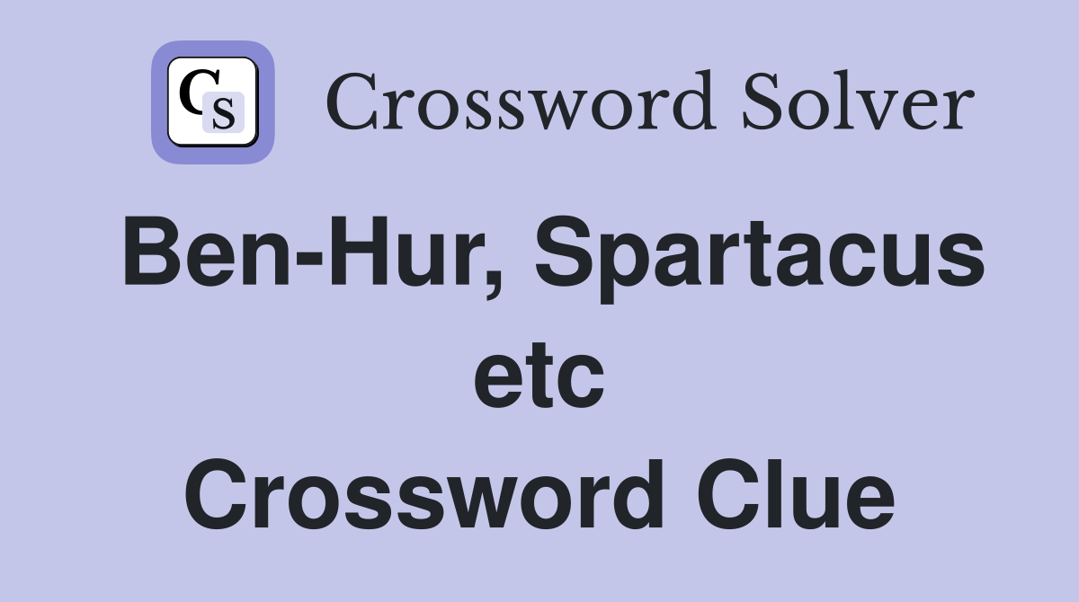 Ben-Hur, Spartacus etc Crossword Clue