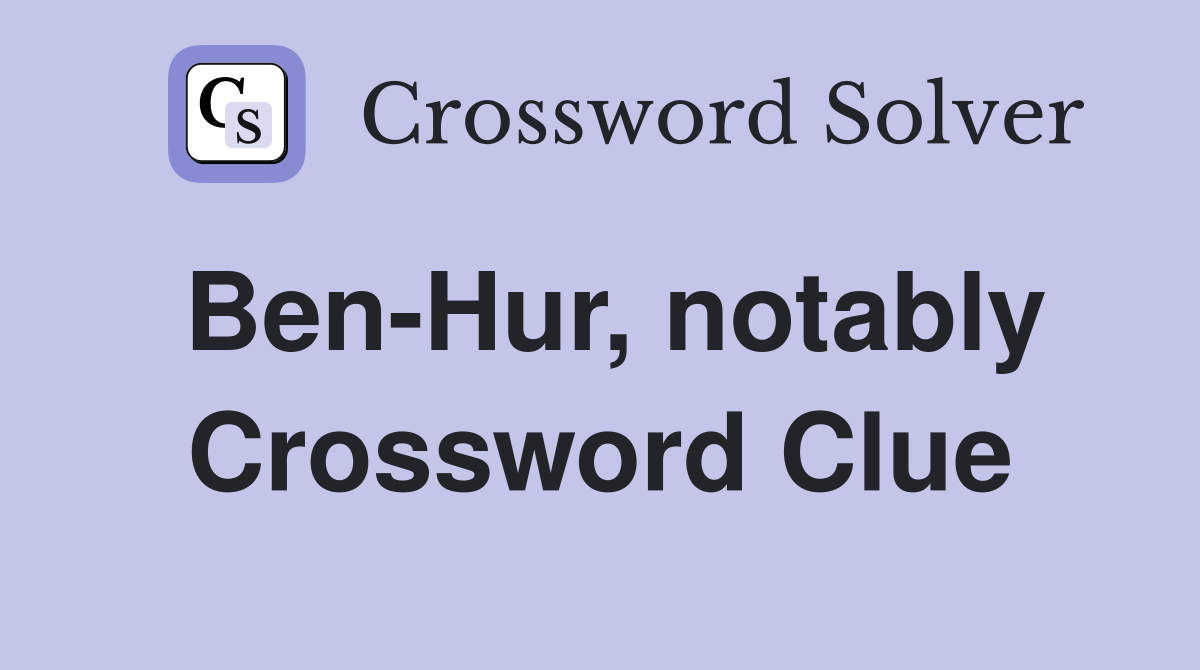 Ben-Hur, notably Crossword Clue