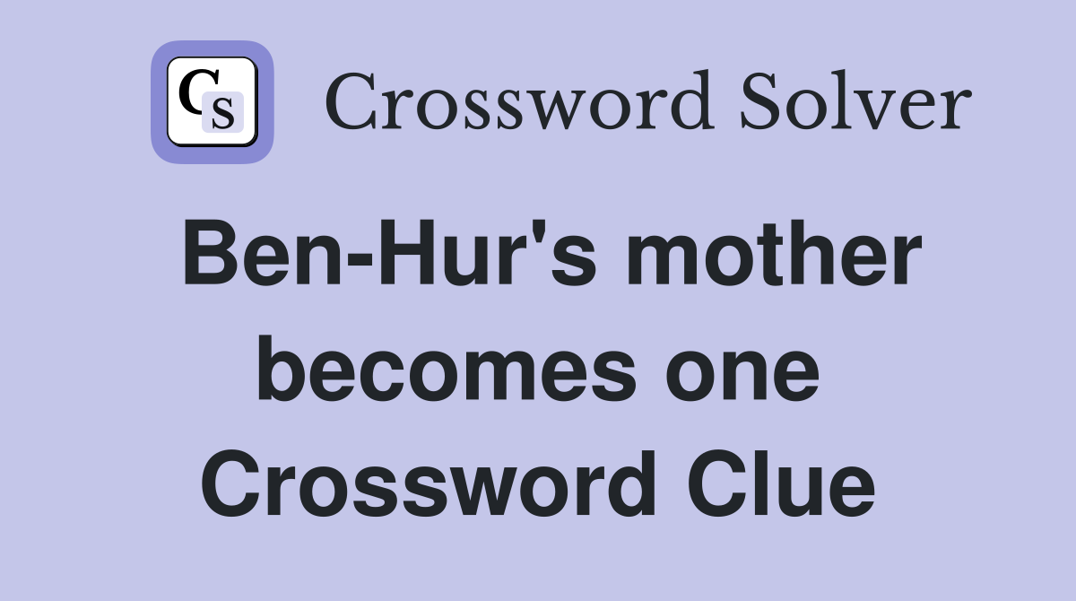 Ben-Hur's mother becomes one Crossword Clue